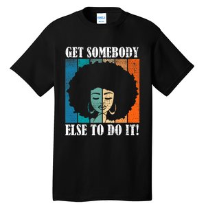 Get Somebody Else To Do It Black Women Are Tired Rest Tall T-Shirt