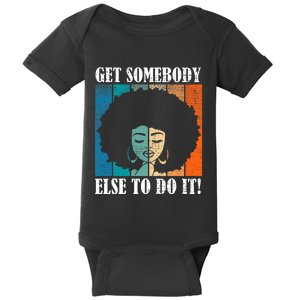 Get Somebody Else To Do It Black Women Are Tired Rest Baby Bodysuit