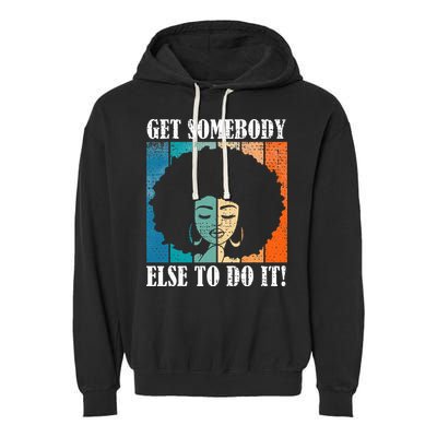 Get Somebody Else To Do It Black Women Are Tired Rest Garment-Dyed Fleece Hoodie
