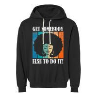 Get Somebody Else To Do It Black Women Are Tired Rest Garment-Dyed Fleece Hoodie