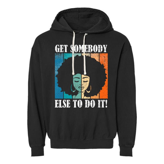 Get Somebody Else To Do It Black Women Are Tired Rest Garment-Dyed Fleece Hoodie