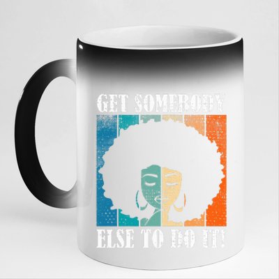 Get Somebody Else To Do It Black Women Are Tired Rest 11oz Black Color Changing Mug