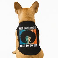 Get Somebody Else To Do It Black Women Are Tired Rest Doggie Tank