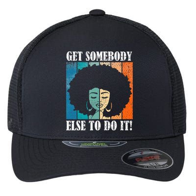 Get Somebody Else To Do It Black Women Are Tired Rest Flexfit Unipanel Trucker Cap