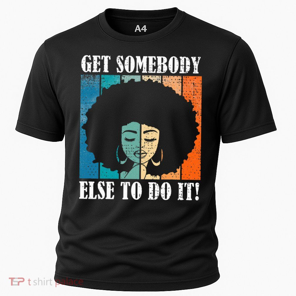 Get Somebody Else To Do It Black Women Are Tired Rest Performance Shirt