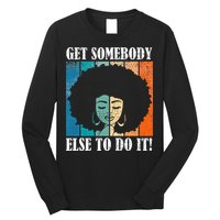 Get Somebody Else To Do It Black Women Are Tired Rest Long Sleeve Shirt