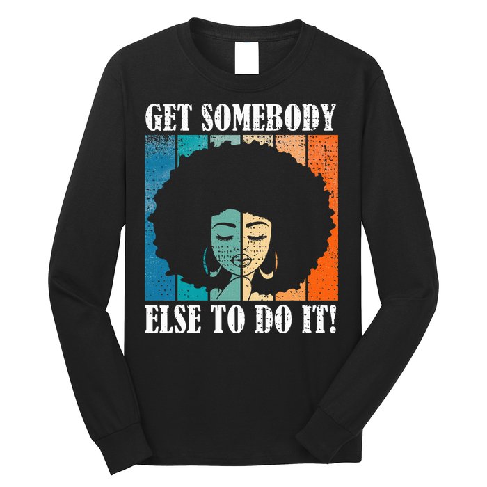 Get Somebody Else To Do It Black Women Are Tired Rest Long Sleeve Shirt