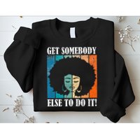 Get Somebody Else To Do It Black Women Are Tired Rest Sweatshirt