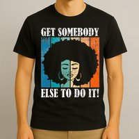 Get Somebody Else To Do It Black Women Are Tired Rest T-Shirt