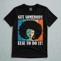 Get Somebody Else To Do It Black Women Are Tired Rest T-Shirt