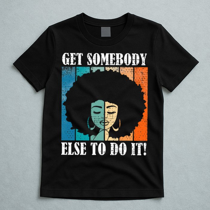 Get Somebody Else To Do It Black Women Are Tired Rest T-Shirt