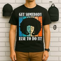 Get Somebody Else To Do It Black Women Are Tired Rest T-Shirt