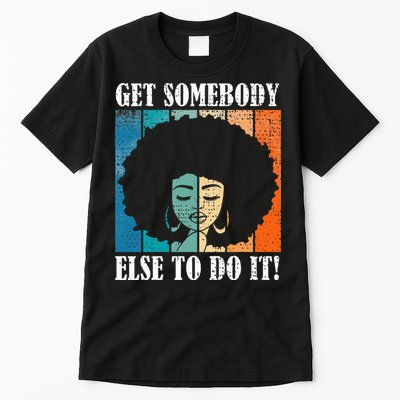Get Somebody Else To Do It Black Women Are Tired Rest Tall T-Shirt