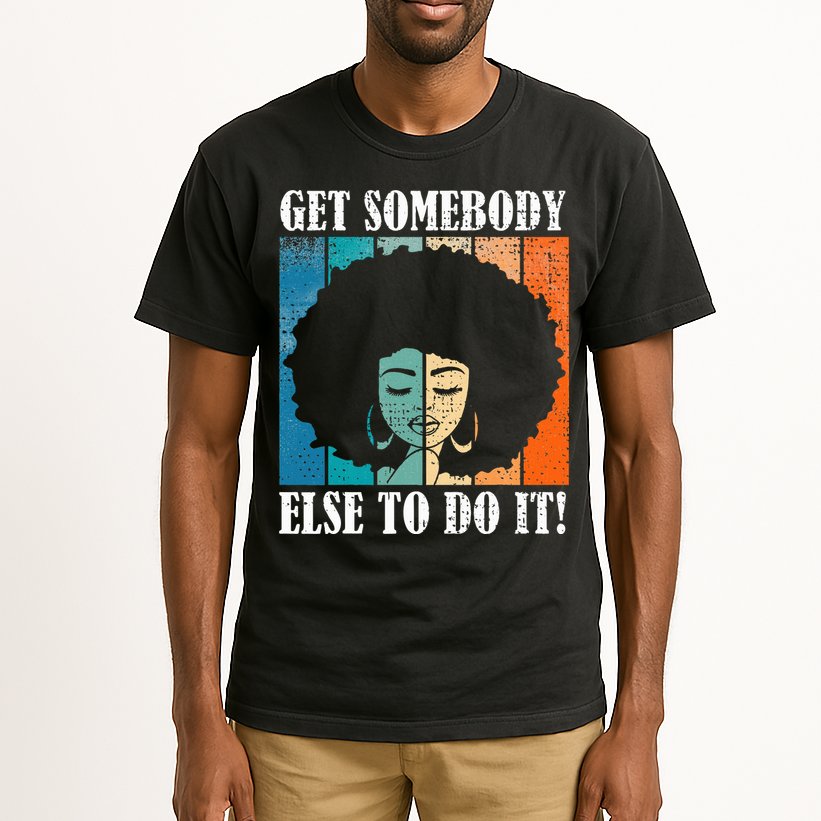 Get Somebody Else To Do It Black Women Are Tired Rest Tall T-Shirt