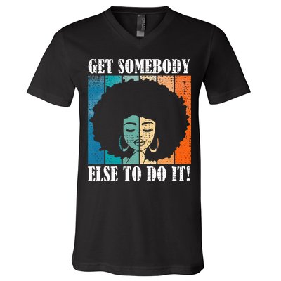 Get Somebody Else To Do It Black Women Are Tired Rest V-Neck T-Shirt