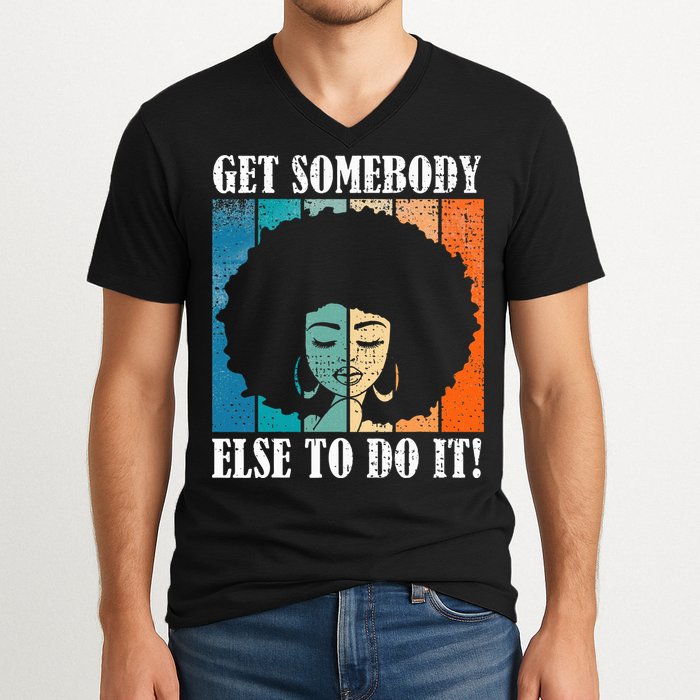 Get Somebody Else To Do It Black Women Are Tired Rest V-Neck T-Shirt