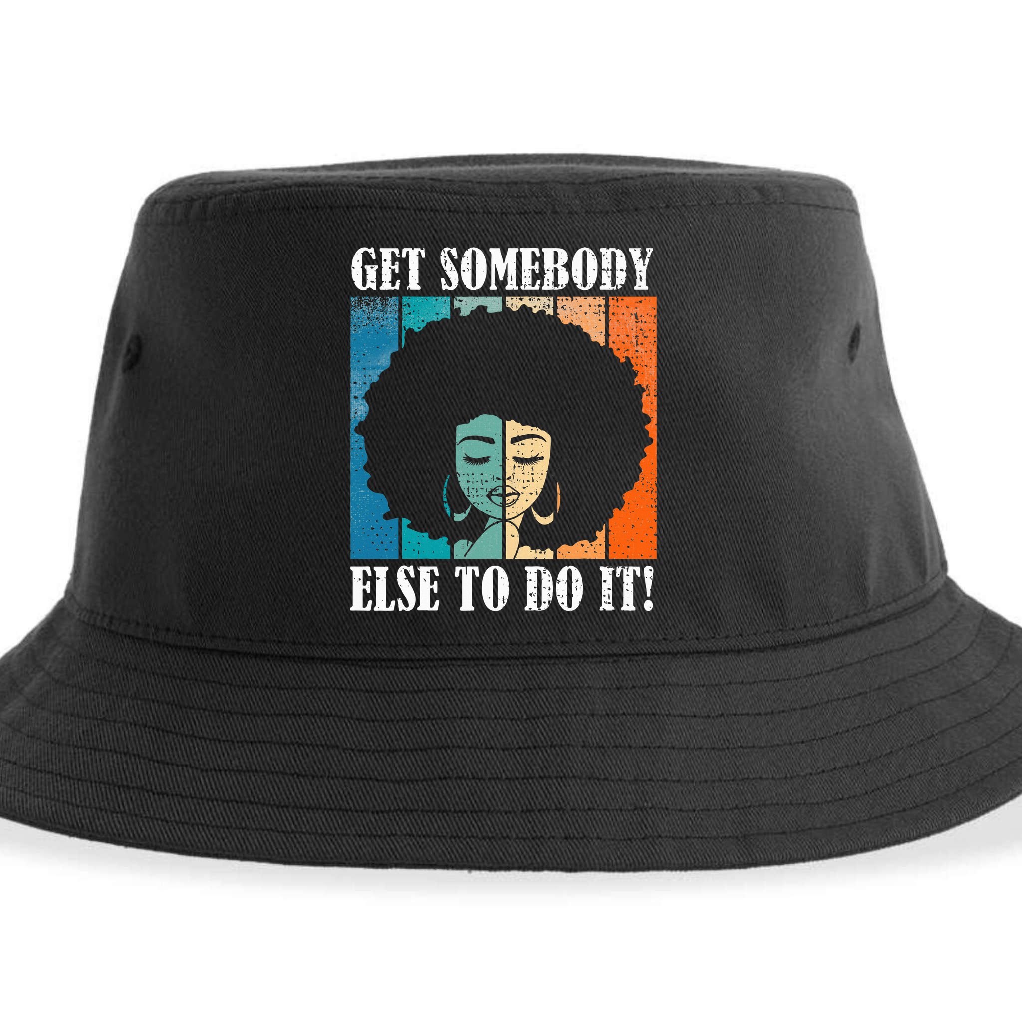 Get Somebody Else To Do It Black Women Are Tired Rest Sustainable Bucket Hat