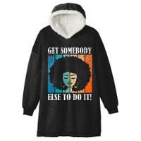 Get Somebody Else To Do It Black Women Are Tired Rest Hooded Wearable Blanket