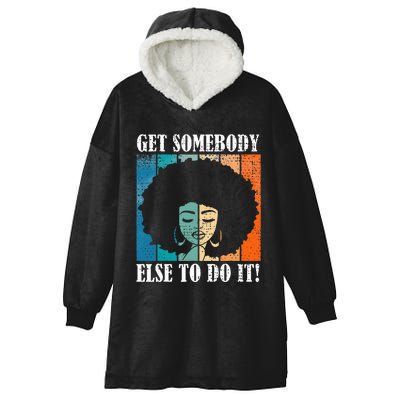 Get Somebody Else To Do It Black Women Are Tired Rest Hooded Wearable Blanket