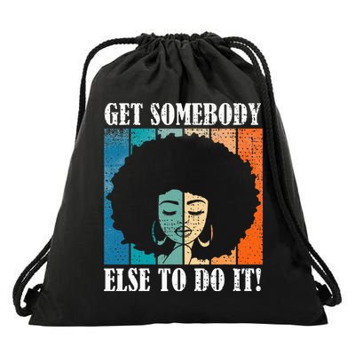 Get Somebody Else To Do It Black Women Are Tired Rest Drawstring Bag