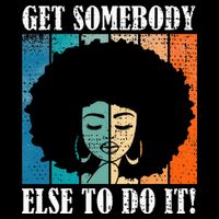 Get Somebody Else To Do It Black Women Are Tired Rest 16 in Basic Backpack