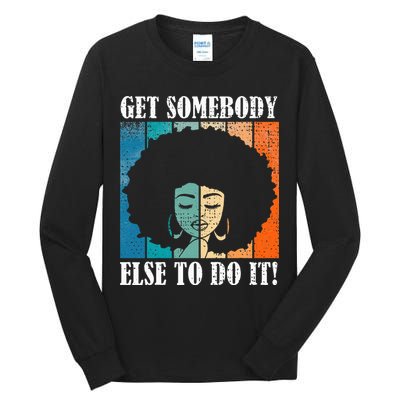 Get Somebody Else To Do It Black Women Are Tired Rest Tall Long Sleeve T-Shirt