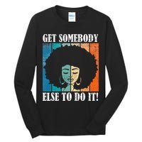 Get Somebody Else To Do It Black Women Are Tired Rest Tall Long Sleeve T-Shirt