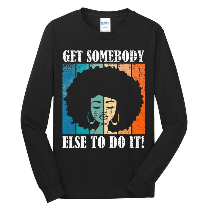 Get Somebody Else To Do It Black Women Are Tired Rest Tall Long Sleeve T-Shirt