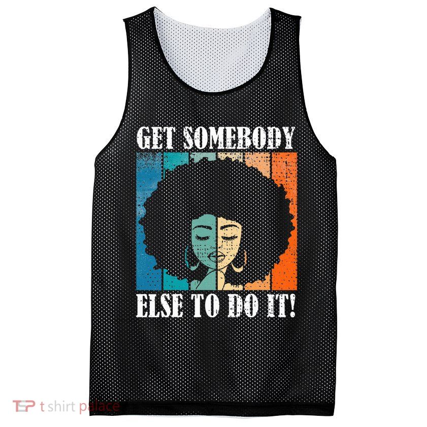 Get Somebody Else To Do It Black Women Are Tired Rest Mesh Reversible Basketball Jersey Tank