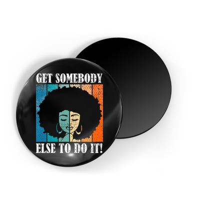 Get Somebody Else To Do It Black Women Are Tired Rest Magnet