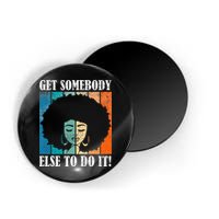 Get Somebody Else To Do It Black Women Are Tired Rest Magnet