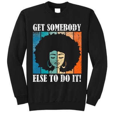 Get Somebody Else To Do It Black Women Are Tired Rest Tall Sweatshirt