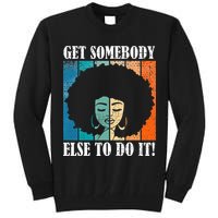 Get Somebody Else To Do It Black Women Are Tired Rest Tall Sweatshirt