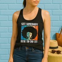 Get Somebody Else To Do It Black Women Are Tired Rest Womens Tank Top