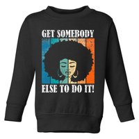 Get Somebody Else To Do It Black Women Are Tired Rest Toddler Sweatshirt