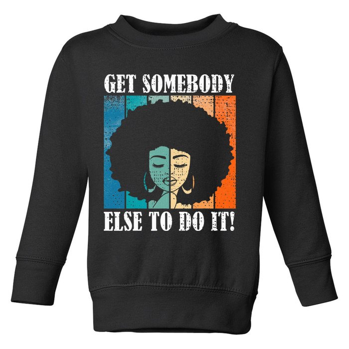 Get Somebody Else To Do It Black Women Are Tired Rest Toddler Sweatshirt