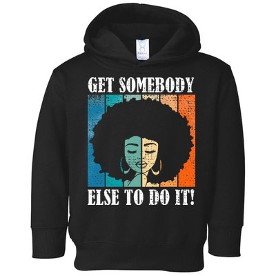 Get Somebody Else To Do It Black Women Are Tired Rest Toddler Hoodie