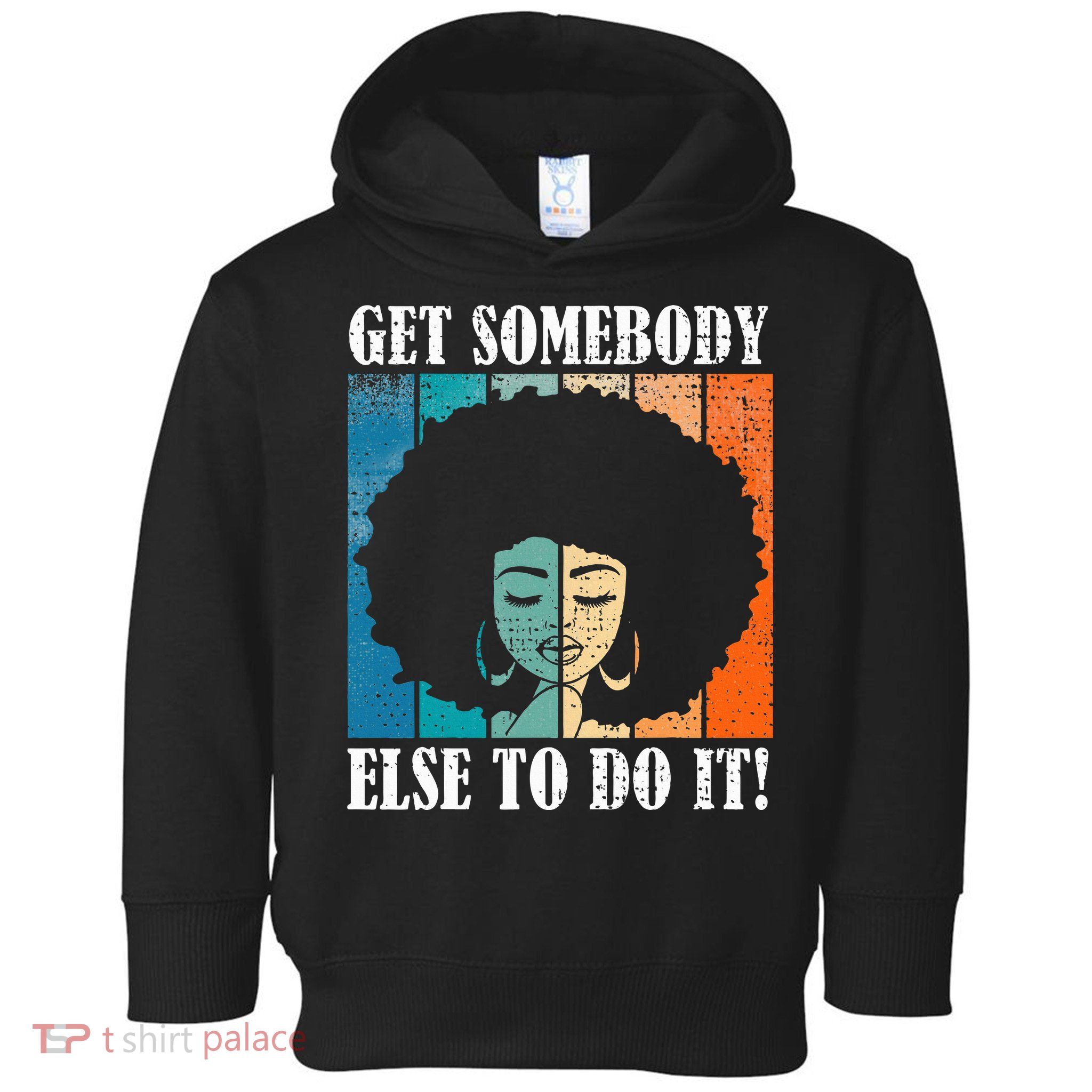 Get Somebody Else To Do It Black Women Are Tired Rest Toddler Hoodie