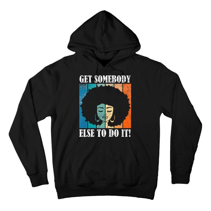 Get Somebody Else To Do It Black Women Are Tired Rest Tall Hoodie