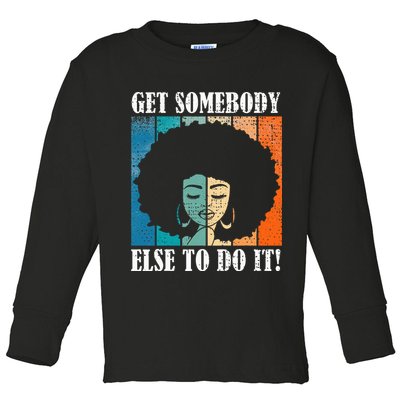 Get Somebody Else To Do It Black Women Are Tired Rest Toddler Long Sleeve Shirt