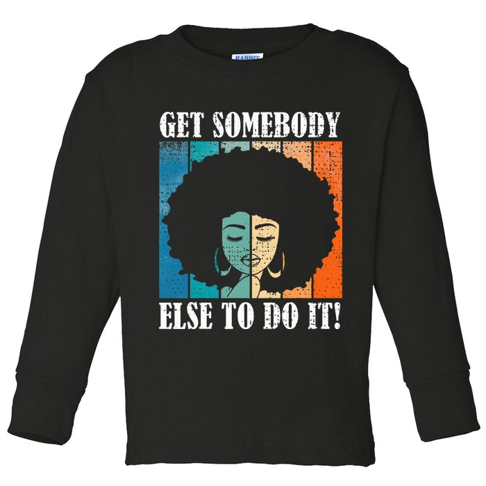 Get Somebody Else To Do It Black Women Are Tired Rest Toddler Long Sleeve Shirt