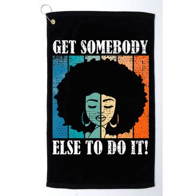 Get Somebody Else To Do It Black Women Are Tired Rest Golf Towel