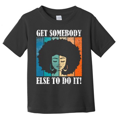 Get Somebody Else To Do It Black Women Are Tired Rest Toddler T-Shirt