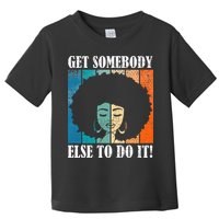 Get Somebody Else To Do It Black Women Are Tired Rest Toddler T-Shirt