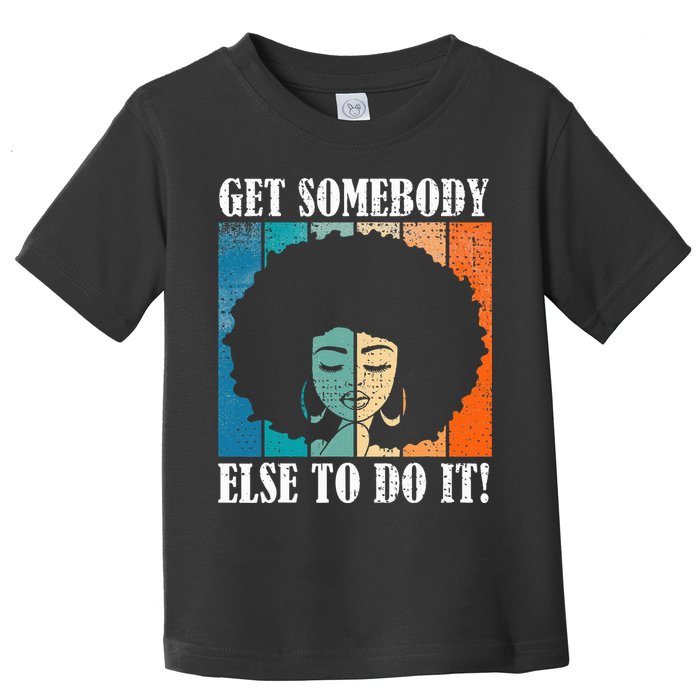 Get Somebody Else To Do It Black Women Are Tired Rest Toddler T-Shirt