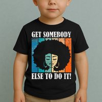 Get Somebody Else To Do It Black Women Are Tired Rest Toddler T-Shirt