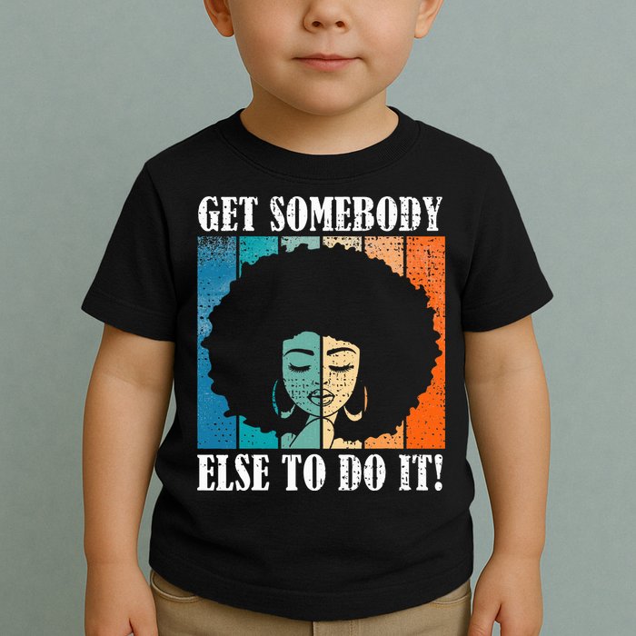 Get Somebody Else To Do It Black Women Are Tired Rest Toddler T-Shirt