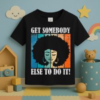 Get Somebody Else To Do It Black Women Are Tired Rest Toddler T-Shirt