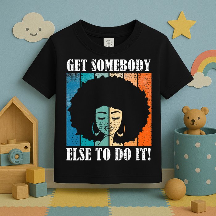Get Somebody Else To Do It Black Women Are Tired Rest Toddler T-Shirt