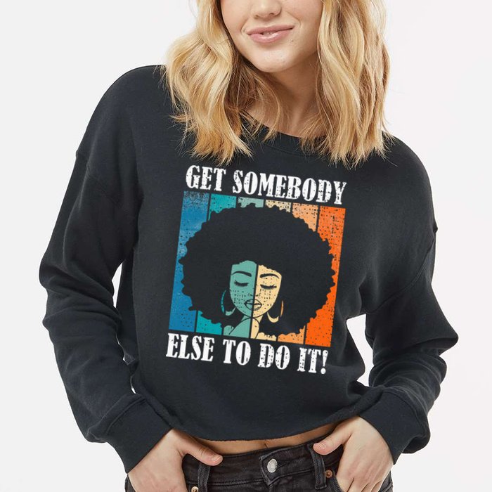 Get Somebody Else To Do It Black Women Are Tired Rest Cropped Pullover Crew